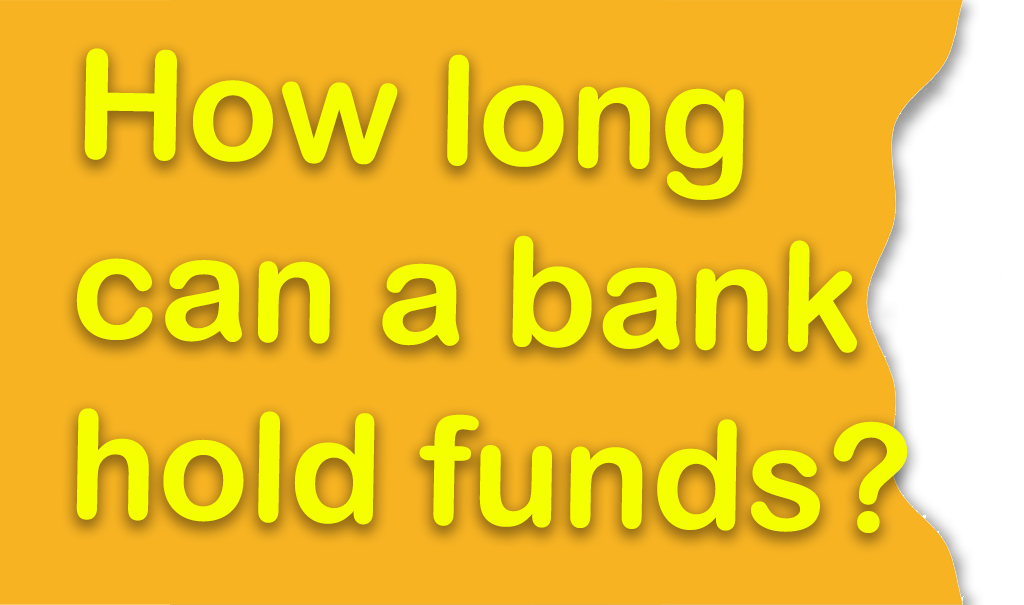 How long can a bank hold funds?